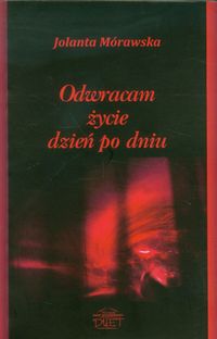Odwracam życie dzień po dniu - Mórawska Jolanta - książka