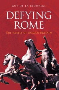 Defying Rome - Guy de la Bédoyère - ebook