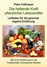 Die heilende Kraft pflanzlicher Lebensmittel - Peter Hollmayer - ebook
