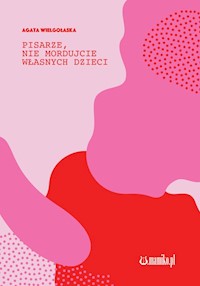 Pisarze nie mordujcie własnych dzieci - Wielgołaska Agata - książka