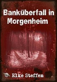 Banküberfall in Morgenheim - Elke Steffen - ebook