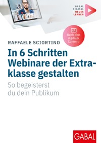 In 6 Schritten Webinare der Extraklasse gestalten - Raffaele Sciortino - ebook