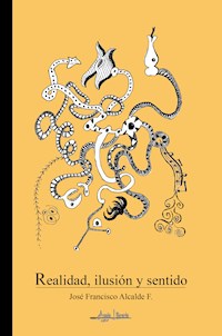 Realidad, Ilusión y sentido - José Francisco Alcalde F. - ebook