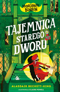 Tajemnica starego dworu. Montgomery Bonbon. Tom 3 - Alasdair Beckett-King - książka