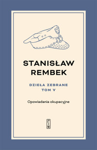 Dzieła zebrane. Tom 5: Opowiadania okupacyjne - Stanisław Rembek - książka
