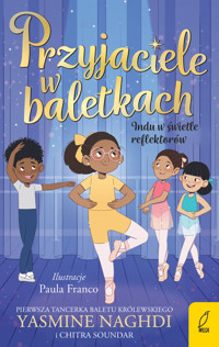 Przyjaciele w baletkach. Indu w świetle reflektorów - Chitra Soundar, Yasmine Naghdi - książka