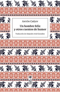 Un hombre feliz y otros cuentos de humor - Antón Pávlovich Chéjov - ebook