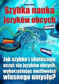 Szybka nauka języków obcych. Jak szybko i skutecznie uczyć się języków obcych wykorzystując możliwości własnego umysłu - Paweł Sikoń - ebook
