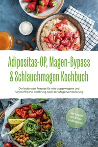 Adipositas-OP, Magen-Bypass & Schlauchmagen Kochbuch: Die leckersten Rezepte für eine ausgewogene und nährstoffreiche Ernährung nach der Magenverkleinerung - inkl. Ratgeber und 30-Tage-Ernährungsplan - Ingo Hattermann - ebook