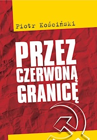 Przez czerwoną granicę - Piotr Kościński - książka
