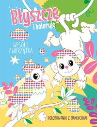 Wesołe zwierzątka Kolorowanka z diamencikami Błyszczę i koloruję -  - książka
