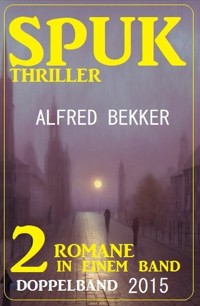 Spuk Thriller Doppelband 2015 - Alfred Bekker - ebook