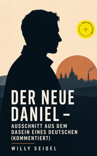 Der neue Daniel - Ausschnitt aus dem Dasein eines Deutschen (Kommentiert) - Willy Seidel - ebook
