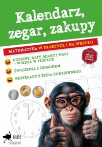 Kalendarz, zegar, zakupy. Matematyka w praktyce.. - zbiorowa praca - książka