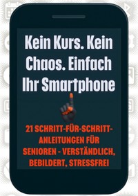 Kein Kurs. Kein Chaos. Einfach Ihr Smartphone - Marcin Stokłosa - ebook