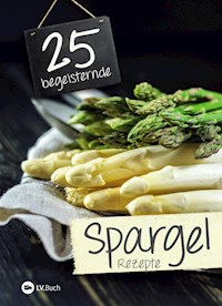 25 begeisternde Spargelrezepte -  - ebook