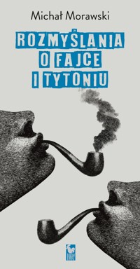 Rozmyślania o fajce i tytoniu - Michał Morawski - ebook + książka