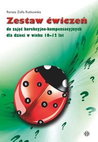 Zestaw ćwiczeń do zajęć korek-kompens dla dzieci 10-12 lat - Rutkowska Renata Zofia - książka