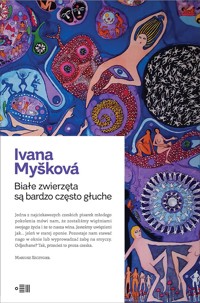 Białe zwierzęta są bardzo często głuche - Ivana Myskova - ebook + książka