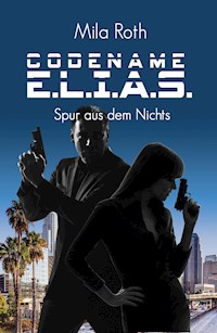 Codename E.L.I.A.S. - Spur aus dem Nichts - Mila Roth - ebook