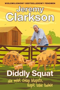 Diddly Squat Nie miał chłop kłopotu, kupił sobie świnie - Jeremy Clarkson - książka