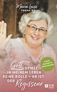 Gott spielt in meinem Leben keine Rolle - er ist der Regisseur - Maria Prean-Bruni - ebook