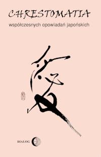 Chrestomatia współczesnych opowiadań japońskich - Monika Szychulska - ebook