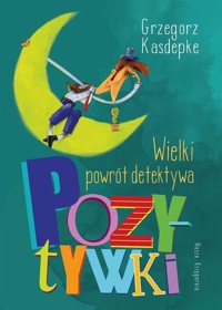 Wielki powrót detektywa Pozytywki - Grzegorz Kasdepke - książka