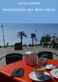 Geschichten aus dem Leben - Sabrina Pätzholz - ebook