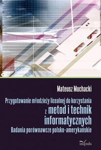 Przygotowanie młodzieży licealnej do korzystania z metod i technik informatycznych - Muchacki Mateusz - książka