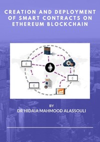 Creation and Deployment of Smart Contracts on Ethereum Blockchain - Dr. Hidaia Mahmood Alassouli - ebook
