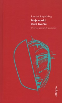 Moje maski, moje twarze. Wybrane przekłady poetyckie - Leszek Engelking - ebook + książka