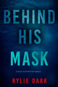 Behind His Mask (A Casey Faith Suspense Thriller—Book 3) - Rylie Dark - ebook