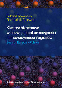 Klastry biznesowe w rozwoju konkurencyjności i innowacyjności regionów Świat Europa Polska - Skawińska Eulalia, Zalewski Romuald - książka