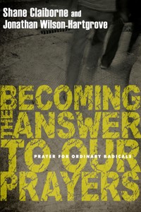 Becoming the Answer to Our Prayers - Shane Claiborne - ebook