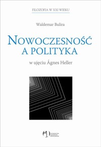 Nowoczesność a polityka w ujęciu Agnes Heller - Bulira Waldemar - książka