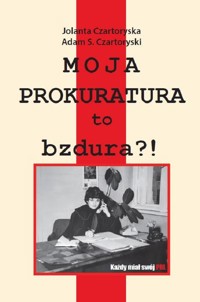 Moja prokuratura to bzdura?! - Czartoryski Adam S., Czartoryska Jolanta - książka