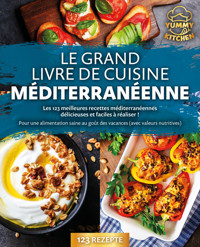 Le grand livre de cuisine méditerranéenne: Les 123 meilleures recettes méditerranéennes délicieuses et faciles à réaliser ! Pour une alimentation saine au goût des vacances (avec valeurs nutritives) - Yummy Kitchen - ebook