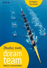 Zbuduj swój dream team Relacje z pracownikami - Szczerba Grzegorz - książka