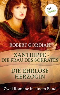 Xanthippe - Die Frau des Sokrates & Die ehrlose Herzogin - Robert Gordian - ebook