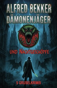 Dämonenjäger und Nachtgeschöpfe: 9 Gruselkrimis - Alfred Bekker - ebook