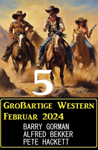 5 Großartige Western Februar 2024 - Alfred Bekker - ebook