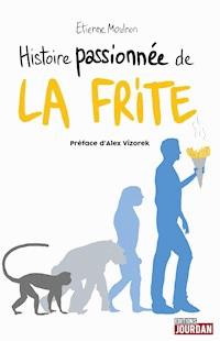 Histoire passionnée de la frite - Etienne Moulron - ebook