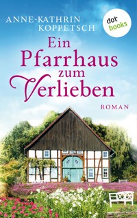 Ein Pfarrhaus zum Verlieben - Anne-Kathrin Koppetsch - ebook