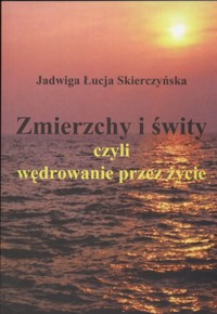 Zmierzchy i świty czyli wędrowanie przez życie - Skierczyńska Jadwiga - książka