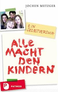 Alle Macht den Kindern - Jochen Metzger - ebook
