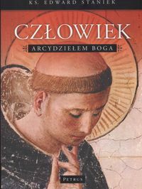 Człowiek arcydziełem Boga - Edward Staniek - książka