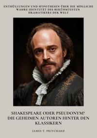 Shakespeare oder  Pseudonym? Die geheimen Autoren hinter den  Klassikern - James T. Pritchard - ebook