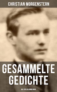 Gesammelte Gedichte (851 Titel in einem Buch) - Christian Morgenstern - ebook