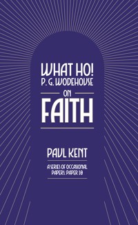 What Ho! P. G. Wodehouse on Faith - Paul Kent - ebook
